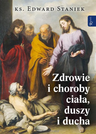 Zdrowie i choroby duszy ciała i ducha - ks. Edward Staniek [KSIĄŻKA]