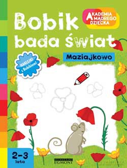 Akademia mądrego dziecka. Maziajkowo: Bobik bada świat