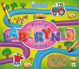 Akademia mądrego przedszkolaka. Rysuję labirynty i piszę [KSIĄŻKA]