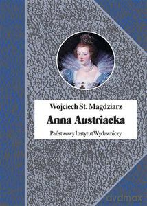 Anna Austriacka, królowa Francji - Magdziarz Wojciech St. [KSIĄŻKA]