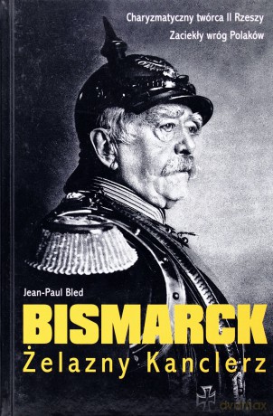 Bismarck. Żelazny Kanclerz - Bled Jean-Paul [KSIĄŻKA]