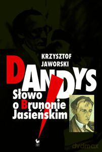 Dandys. Słowo o Brunonie Jasieńskim - Jaworski Krzysztof [KSIĄŻKA]