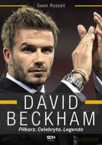 David Beckham. Piłkarz. Celebryta. Legenda - Russell Gwen [KSIĄŻKA]