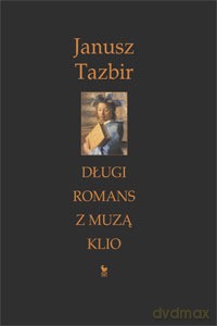 Długi romans z muzą Klio - Tazbir Janusz [KSIĄŻKA]