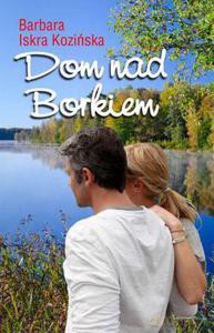 Dom nad Borkiem - Iskra Kozińska Barbara [KSIĄŻKA]
