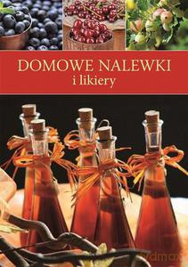 Domowe nalewki i likiery [KSIĄŻKA]