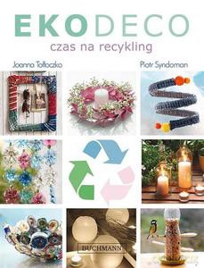 EKODECO. Czas na recykling - Tołłoczko Joanna, Syndoman Piotr [KSIĄŻKA]