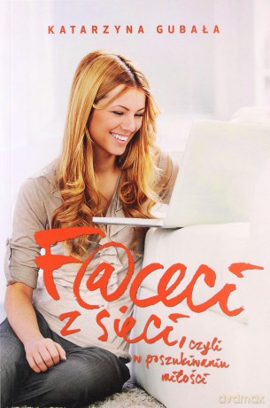Faceci Z Sieci - Katarzyna Gubała [KSIĄŻKA]