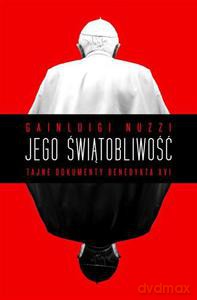 Jego Świątobliwość Tajne Dokumenty Benedykta XVI (TW) - Gianluigi Nuzzi [KSIĄŻKA]