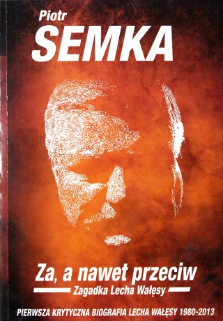 Jestem za a nawet przeciw. Zagadka Lecha Wałęsy - Semka Piotr [KSIĄŻKA]