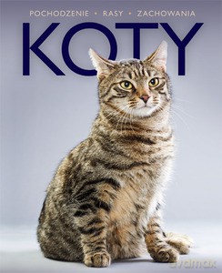 Koty. Pochodzenie, rasy, zachowania [KSIĄŻKA]