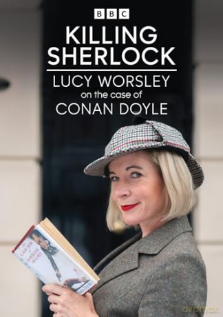 Killing Sherlock - Lucy Worsley On The Case Of Conan Doyle [DVD]