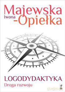 Logodydaktyka. Droga rozwoju - Majewska-Opiełka Iwona [KSIĄŻKA]