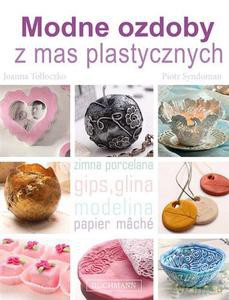 Modne ozdoby z mas plastycznych - Góźdź Joanna, Syndoman Piotr [KSIĄŻKA]