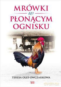 Mrówki w płonącym ognisku - Oleś-Owczarkowa Teresa [KSIĄŻKA]