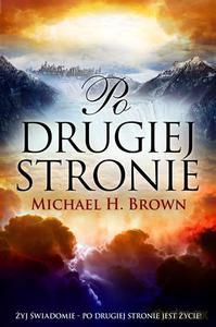 Po drugiej stronie. Żyj świadomie - po drugiej stronie jest życie - Brown Michael [KSIĄŻKA]