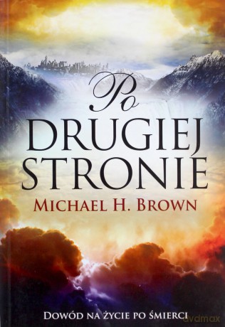 Po drugiej stronie. Żyj świadomie - po drugiej stronie jest życie - Brown Michael [KSIĄŻKA]