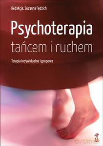 Psychoterapia tańcem i ruchem. Terapia indywidualna i grupowa - Pędzich Zuzanna (red.) [KSIĄŻKA]