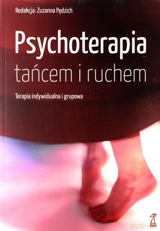 Psychoterapia tańcem i ruchem. Terapia indywidualna i grupowa - Pędzich Zuzanna (red.) [KSIĄŻKA]