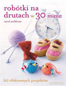 Robótki na drutach w 30 minut - Meldrum Carol [KSIĄŻKA]