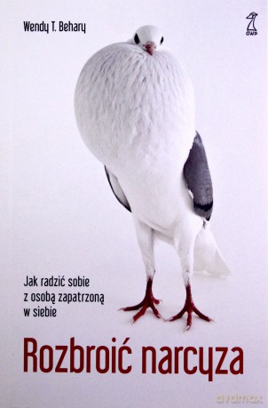 Rozbroić narcyza. Jak radzić sobie z osobą zapatrzoną w siebie - Behary Wendy [KSIĄŻKA]