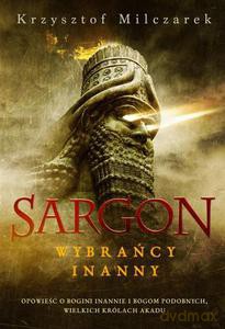 Sargon. Wybrańcy Inanny. Opowieść o bogini Inannie i bogom podobnych, wielkich królach Akadu - Milczarek Krzysztof [KSIĄŻKA]