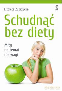 Schudnąć bez diety. Mity na temat nadwagi - Zubrzycka Elżbieta [KSIĄŻKA]