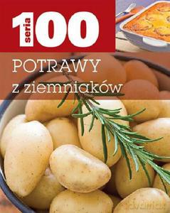 Seria 100. Potrawy z ziemniaków [KSIĄŻKA]