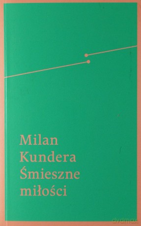 Śmieszne miłości - Kundera Milan [KSIĄŻKA]