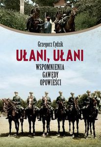 Ułani, ułani. Wspomnienia - gawędy - opowieści - Cydzik Grzegorz [KSIĄŻKA]
