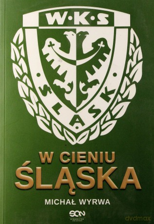 W cieniu Śląska - Wyrwa Michał [KSIĄŻKA]