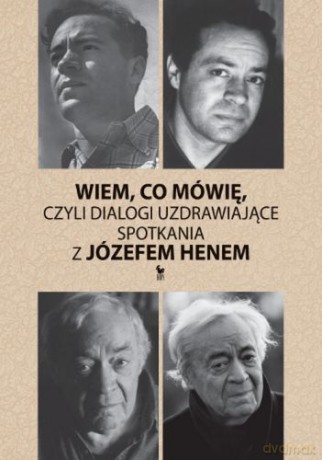 Wiem, co mówię, czyli dialogi uzdrawiające. Spotkania z Józefem Henem - Hen Magda [KSIĄŻKA]
