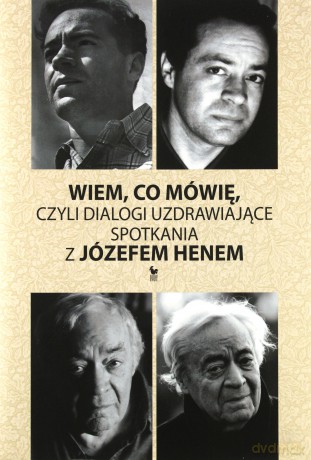 Wiem, co mówię, czyli dialogi uzdrawiające. Spotkania z Józefem Henem - Hen Magda [KSIĄŻKA]