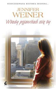 Wtedy pojawiłaś się ty - Weiner Jennifer [KSIĄŻKA]