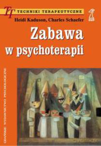 Zabawa w psychoterapii (druk cyfrowy) - Schaefer Charles, Kaduson Heidi [KSIĄŻKA]