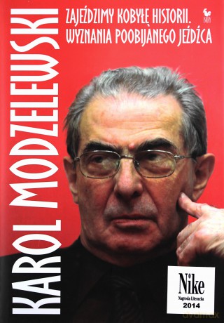 Zajeździmy kobyłę historii. Wspomnienia poobijanego jeźdźca - Karol Modzelewski [KSIĄŻKA]