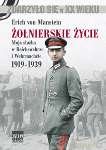 Żołnierskie życie. Moja służba w Reichswehrze i Wehrmachcie 1919-1939 - Von Manstein Erich [KSIĄŻKA]