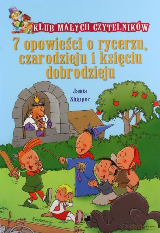 7 Opowieści O Rycerzu Czarodzieju I Księciu Dobrodzieju - Jania Shipper [KSIĄŻKA]