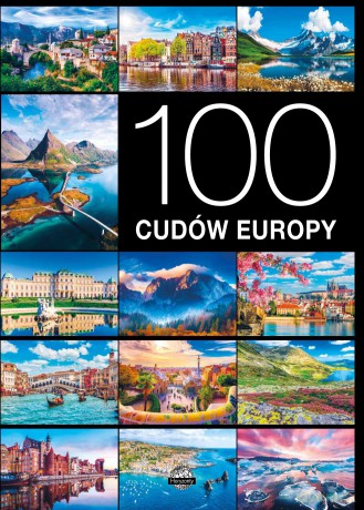 100 cudów Europy - Jarosław Górski, Monika Karolczuk, Izabela Wojtyczka [KSIĄŻKA]