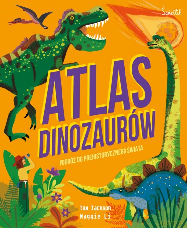 Atlas Dinozaurów. Podróż do prehistorycznego świata - Tom Jackson [KSIĄŻKA]