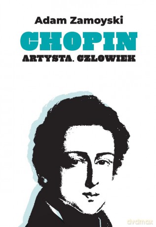 Chopin. Artysta. Człowiek - Adam Zamoyski [KSIĄŻKA]