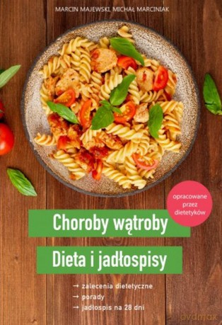 Choroby wątroby. Dieta i jadłospisy - Marcin Majewski, Michał Marciniak [KSIĄŻKA]
