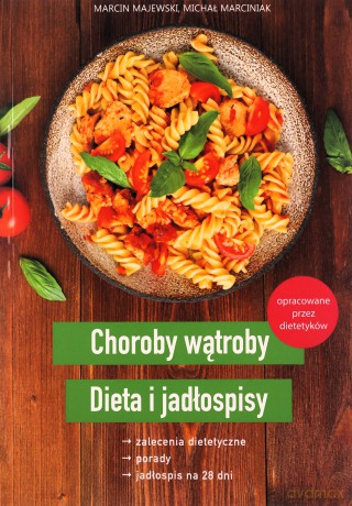 Choroby wątroby. Dieta i jadłospisy - Marcin Majewski, Michał Marciniak [KSIĄŻKA]