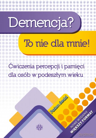 Demencja? To nie dla mnie! Poziom średni Ćwiczenia percepcji i pamięci dla osób w podeszłym wieku - Magdalena Hinz [KSIĄŻKA]