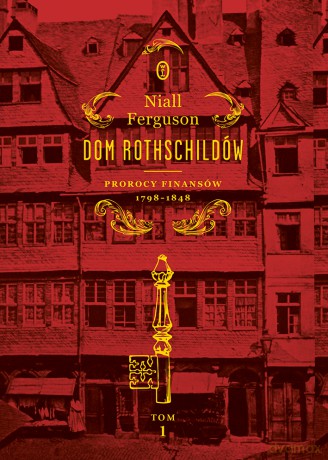 Dom Rothschildów. Prorocy finansów 1798-1848 - Niall Ferguson [KSIĄŻKA]