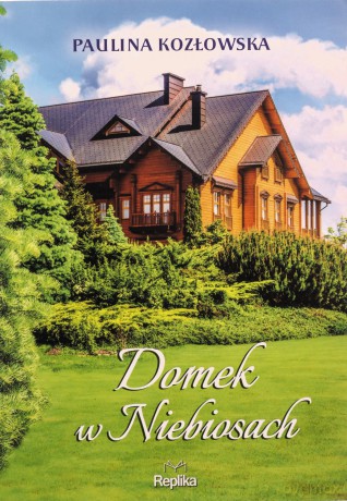 Domek w Niebiosach - Paulina Kozłowska [KSIĄŻKA]