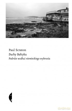 Duchy Bałtyku. Podróże wzdłuż niemieckiego wybrzeża - Paul Scraton [KSIĄŻKA]