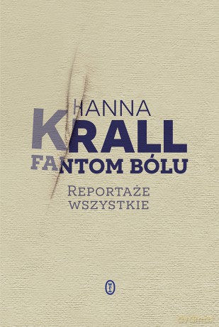 Fantom bólu. Reportaże wszystkie - Hanna Krall [KSIĄŻKA]