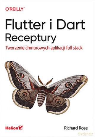 Flutter i Dart. Receptury. Tworzenie chmurowych aplikacji full stack - Richard Rose [KSIĄŻKA]