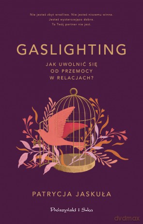 Gaslighting. Jak uwolnić się od przemocy w relacjach - Patrycja Jaskuła [KSIĄŻKA]